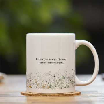 Mug with quote that reads "Let your joy be in your journey - not in some distant goal"